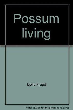 Possum living: How to live well without a job and with almost no money by Dolly Freed, Dolly Freed