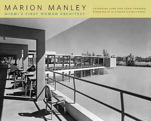 Marion Manley: Miami's First Woman Architect by Carie Penabad, Catherine Lynn