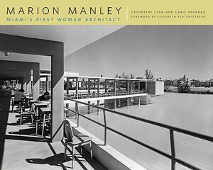 Marion Manley: Miami's First Woman Architect by Catherine Lynn, Carie Penabad