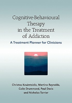 Cognitive-Behavioural Therapy in the Treatment of Addiction: A Treatment Planner for Clinicians by Christos Kouimtsidis, Paul Davis, Martine Reynolds