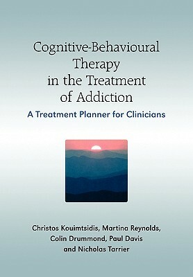 Cognitive-Behavioural Therapy in the Treatment of Addiction: A Treatment Planner for Clinicians by Martine Reynolds, Paul Davis, Christos Kouimtsidis