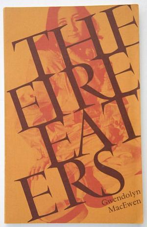 The Fire-eaters by Gwendolyn MacEwen