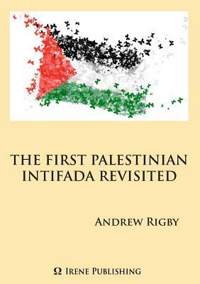 The Palestinian Intifada Revisited by Andrew Rigby