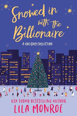 Snowed In with the Billionaire by Lila Monroe
