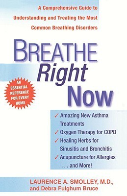 Breathe Right Now: A Comprehensive Guide to Understanding and Treating the Most Common Breathing Disorders by Laurence A. Smolley