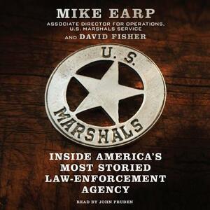 U.S. Marshals: Inside America's Most Storied Law Enforcement Agency by David Fisher, Mike Earp