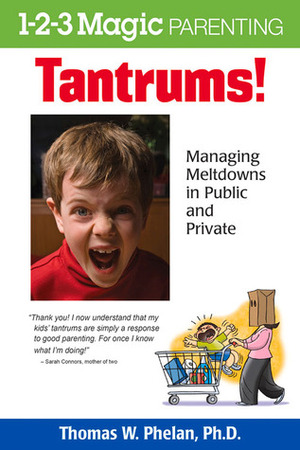 Tantrums!: Managing Meltdowns in Public and Private by Thomas W. Phelan