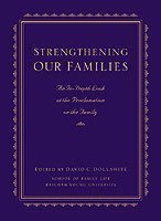 Strengthening Our Families: An In-Depth Look at the Proclamation on the Family by David C. Dollahite