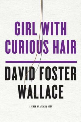 Girl with Curious Hair by David Foster Wallace