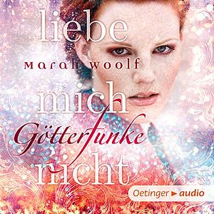 Götterfunke - Liebe mich nicht by Marah Woolf