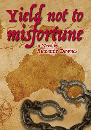 Yield Not To Misfortune by Suzanne Downes