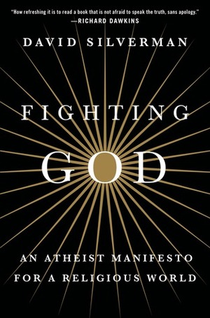 Fighting God: An Atheist Manifesto for a Religious World by Cara Santa Maria, David Silverman