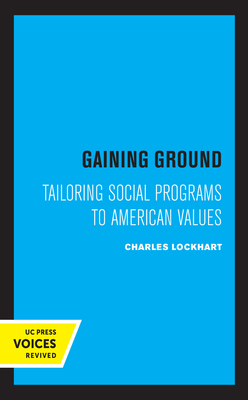 Gaining Ground: Tailoring Social Programs to American Values by Charles Lockhart