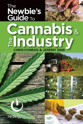 The Newbies Guide to the Cannabis Industry by Chris Conrad, Jeremy Daw