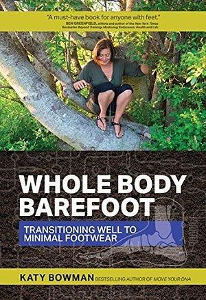 Transitioning Well to Minimal Footwear Whole Body Barefoot (Paperback) - Common by Katy Bowman, Katy Bowman