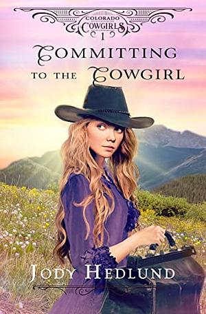 Committing to the Cowgirl by Jody Hedlund