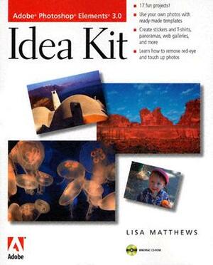 Adobe Photoshop Elements 3.0 Idea Kit [With CDROM] by Lisa Matthews