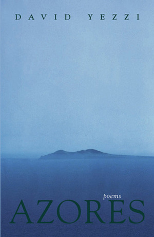 Azores: Poems by David Yezzi, Donald R. Kennon