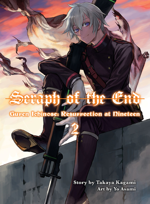 Seraph of the End: Guren Ichinose, Resurrection at Nineteen, Volume 2 by Takaya Kagami