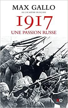 1917 - Une passion russe by Max Gallo