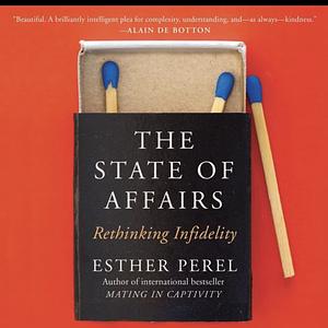 The State of Affairs: Rethinking Infidelity by Esther Perel