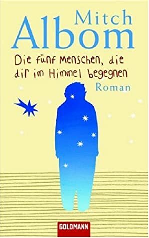 Die fünf Menschen, die dir im Himmel begegnen by Mitch Albom