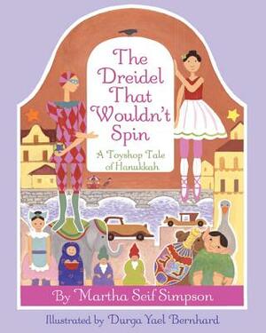 Dreidel That Wouldnt Spin: A Toyshop Tale of Hanukkah by Martha Seif Simpson