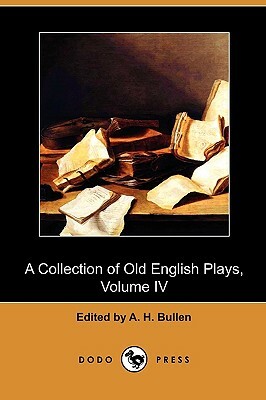 A Collection of Old English Plays, Volume IV (Dodo Press) by 
