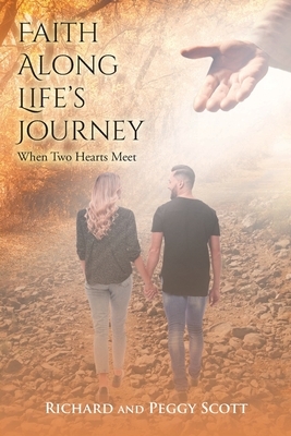 Faith Along Life's Journey: When Two Hearts Meet by Richard Scott, Peggy Scott