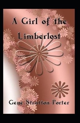 A Girl of the Limberlost Illustrated by Gene Stratton-Porter