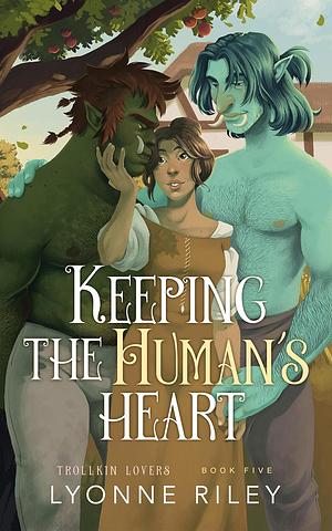 Keeping the Human's Heart by Lyonne Riley