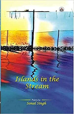 Islands in the stream by Sonal Singh, Sonal Singh