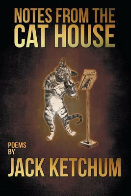 Notes from the Cat House by Jack Ketchum