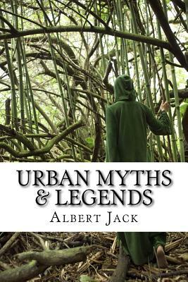 Urban Myths & Legends: The World's Famous Urban Legends by Albert Jack