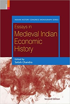 Essays in Medieval Indian Economic History by Satish Chandra