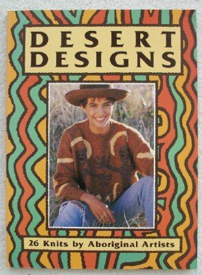 Desert Designs: 26 Knits by Aboriginal Artists by Desert Designs Company Staff, Stephen Muecke