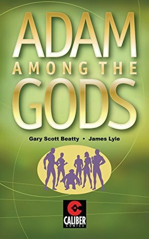 Adam Among The Gods #1 by Gary Scott Beatty, James Lyle