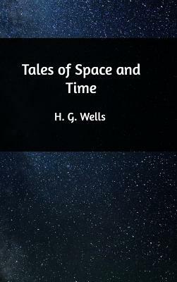 Tales of Space and Time by H.G. Wells