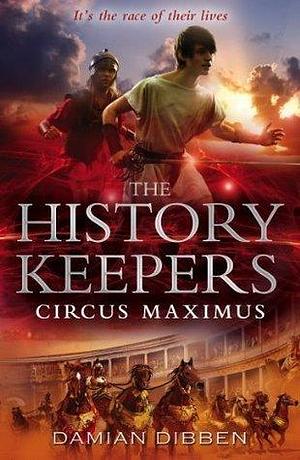 The History Keepers: Circus Maximus by Damian Dibben, Damian Dibben