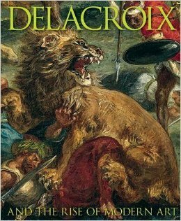 Delacroix: and the Rise of Modern Art by Patrick Noon, Christopher Riopelle