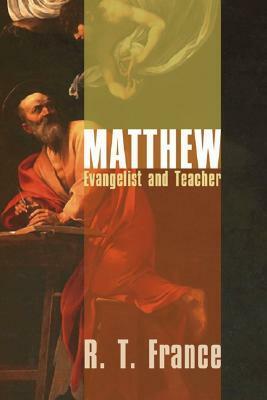 Matthew: Evangelist and Teacher by R.T. France