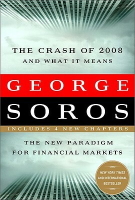 The New Paradigm for Financial Markets: The Credit Crisis of 2008 and What It Means by George Soros