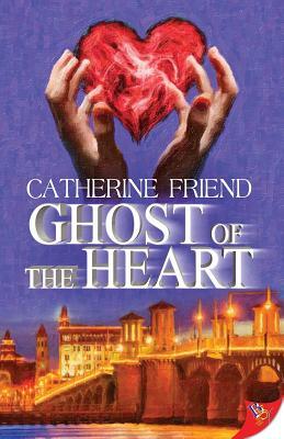Ghost of the Heart by Catherine Friend