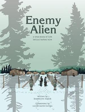 Enemy Alien: A Graphic History of Internment in Canada during the First World War by Kassandra Luciuk, Nicole Marie Burton