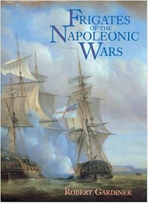 Frigates of the Napoleonic Wars by Robert Gardiner