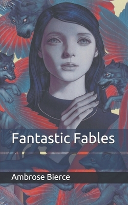 Fantastic Fables by Ambrose Bierce