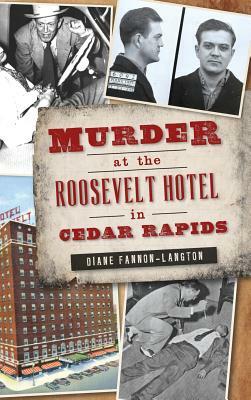 Murder at the Roosevelt Hotel in Cedar Rapids by Diane Fannon-Langton