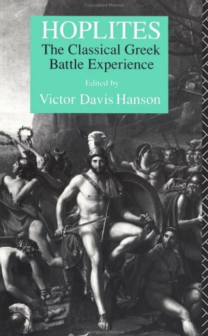 Hoplites: The Classical Greek Battle Experience by Victor Davis Hanson