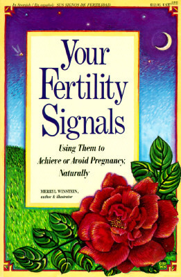 Your Fertility Signals: Using Them to Achieve or Avoid Pregnancy Naturally by Merryl Winstein