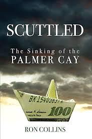 Scuttled: The Sinking of the Palmer Cay by Ron Collins